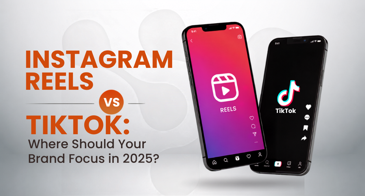 Instagram Reels vs TikTok: Where Should Your Brand Focus in 2025?